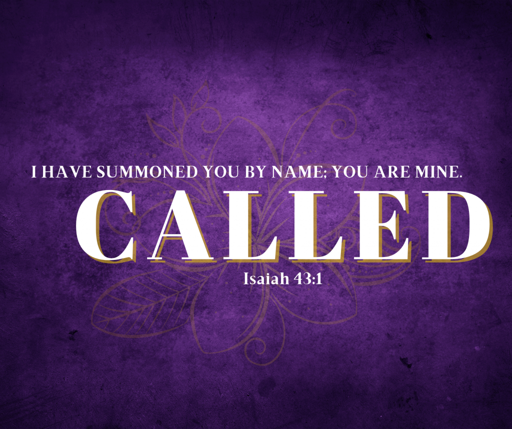 I have Called you By Name; You are mine